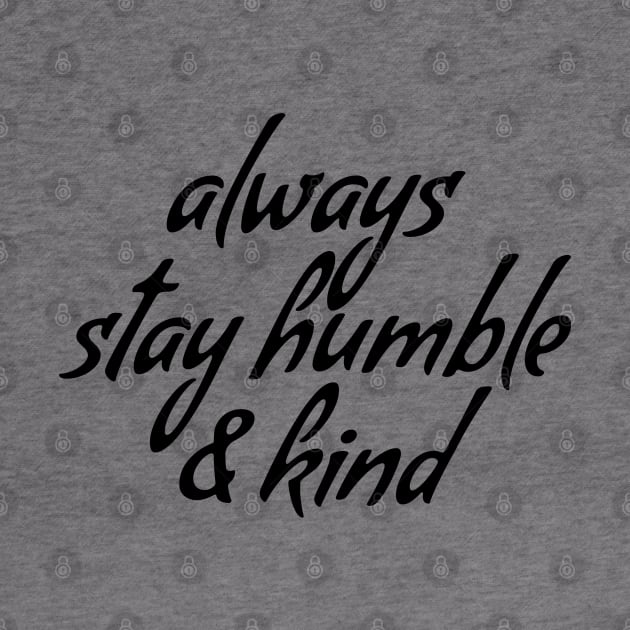 Always stay humble & kind by Dhynzz
